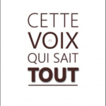 Cette voix qui sait tout
